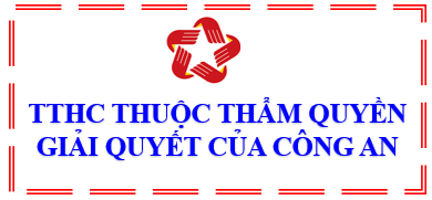 Danh mục TTHC thực hiện không phụ thuộc địa giới hành chính thuộc thẩm quyền tiếp nhận, giải quyết của Bộ Công an