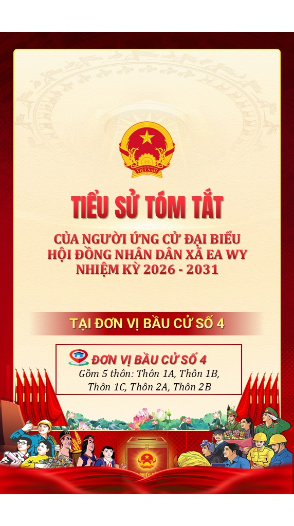 Tiểu sử tóm tắt của người ứng cử Đại biểu HĐND xã Ea Wy nhiệm kỳ 2026-2031 tại đơn vị bầu cử số 04 gồm: Thôn 1A, 1B, 1C, 2A, 2B.